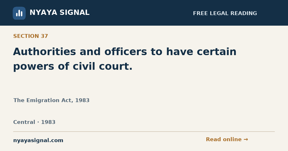 Section 37 — Authorities and officers to have certain powers of civil court. | The Emigration Act, 1983 | NYAYA SIGNAL