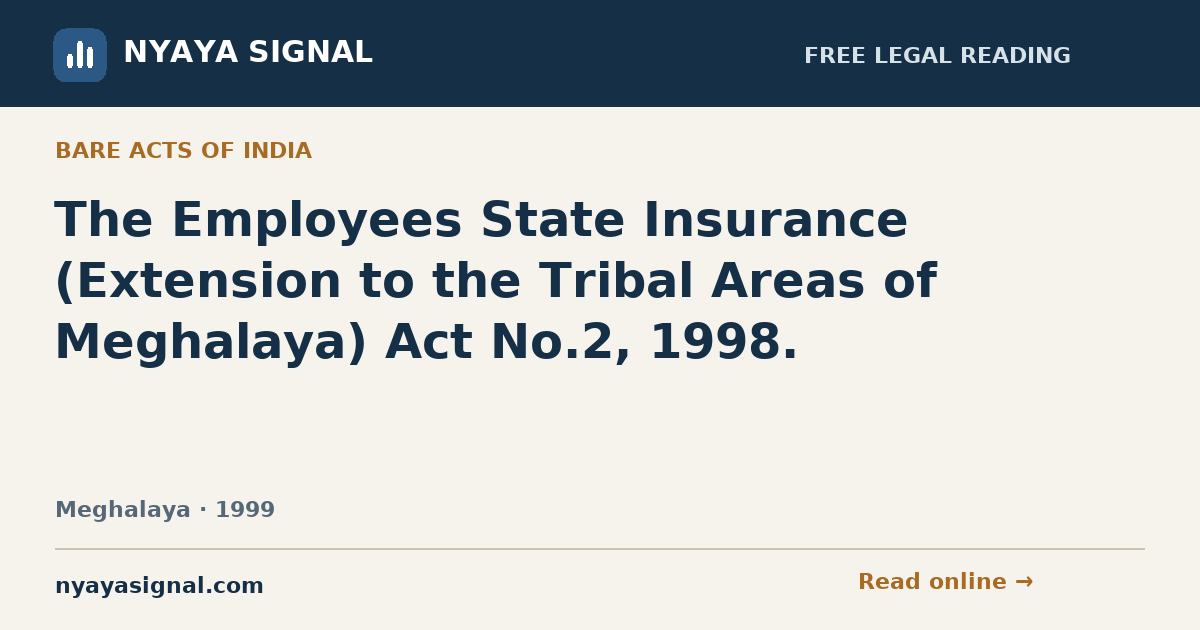 The Employees State Insurance (Extension to the Tribal Areas of Meghalaya) Act No.2, 1998. | NYAYA SIGNAL