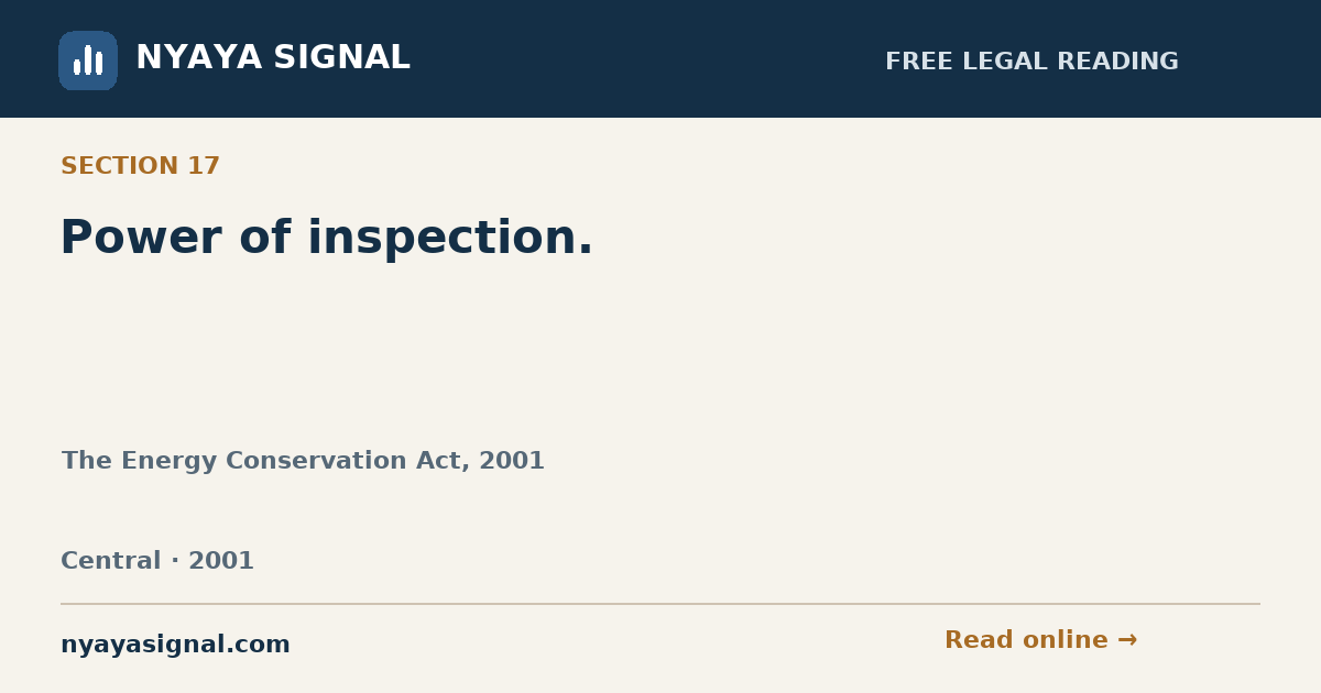Section 17 — Power of inspection. | The Energy Conservation Act, 2001 | NYAYA SIGNAL