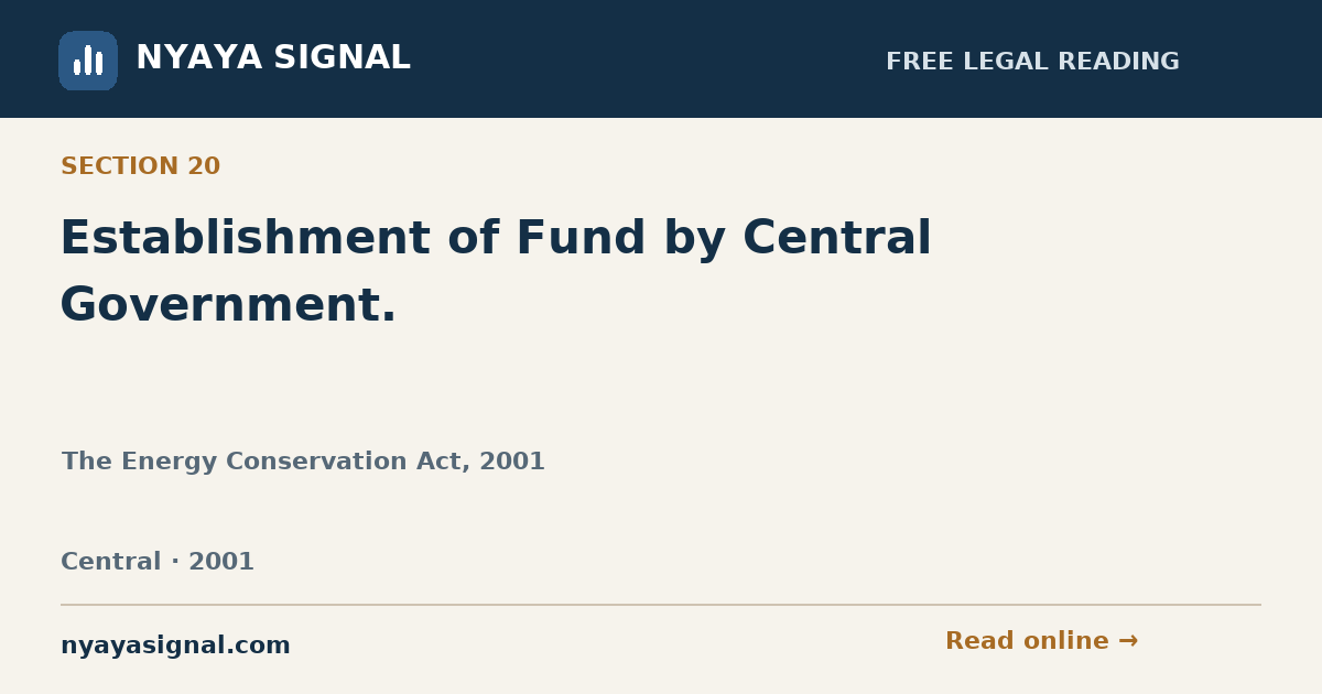 Section 20 — Establishment of Fund by Central Government. | The Energy Conservation Act, 2001 | NYAYA SIGNAL