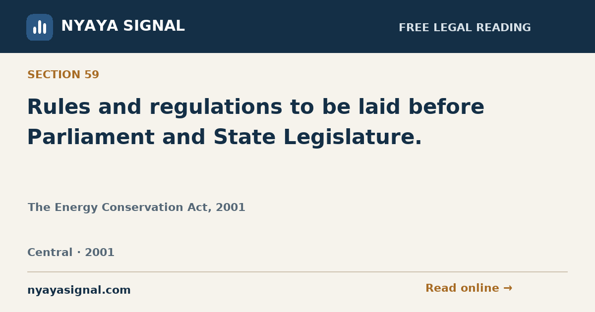 Section 59 — Rules and regulations to be laid before Parliament and State Legislature. | The Energy Conservation Act, 2001 | NYAYA SIGNAL