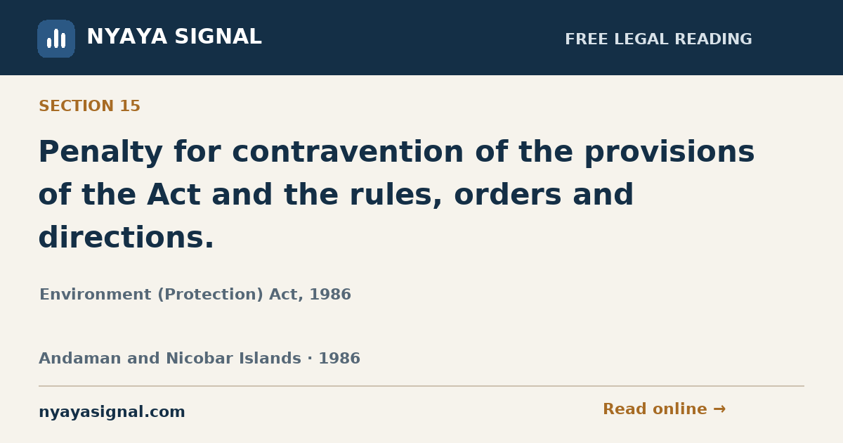 Section 15 — Penalty for contravention of the provisions of the Act and the rules, orders and directions. | Environment (Protection) Act, 1986 | NYAYA SIGNAL