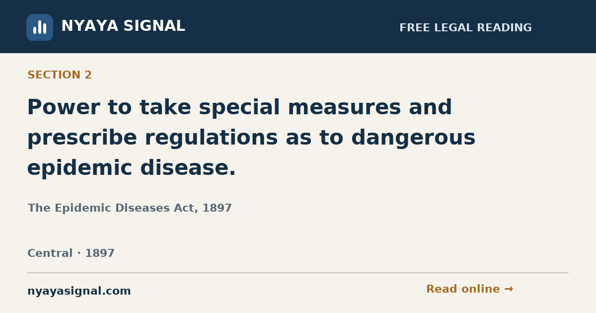 Section 2 — Power to take special measures and prescribe regulations as to dangerous epidemic disease. | The Epidemic Diseases Act, 1897 | NYAYA SIGNAL