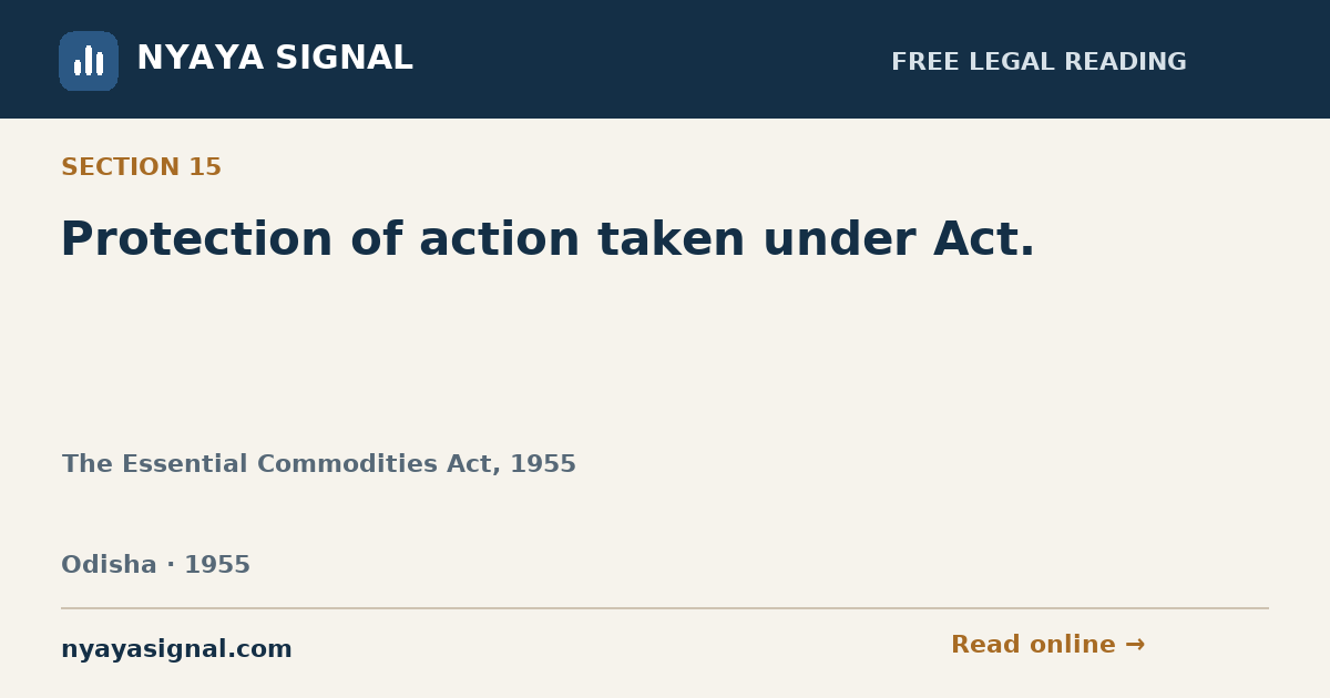 Section 15 — Protection of action taken under Act. | The Essential Commodities Act, 1955 | NYAYA SIGNAL