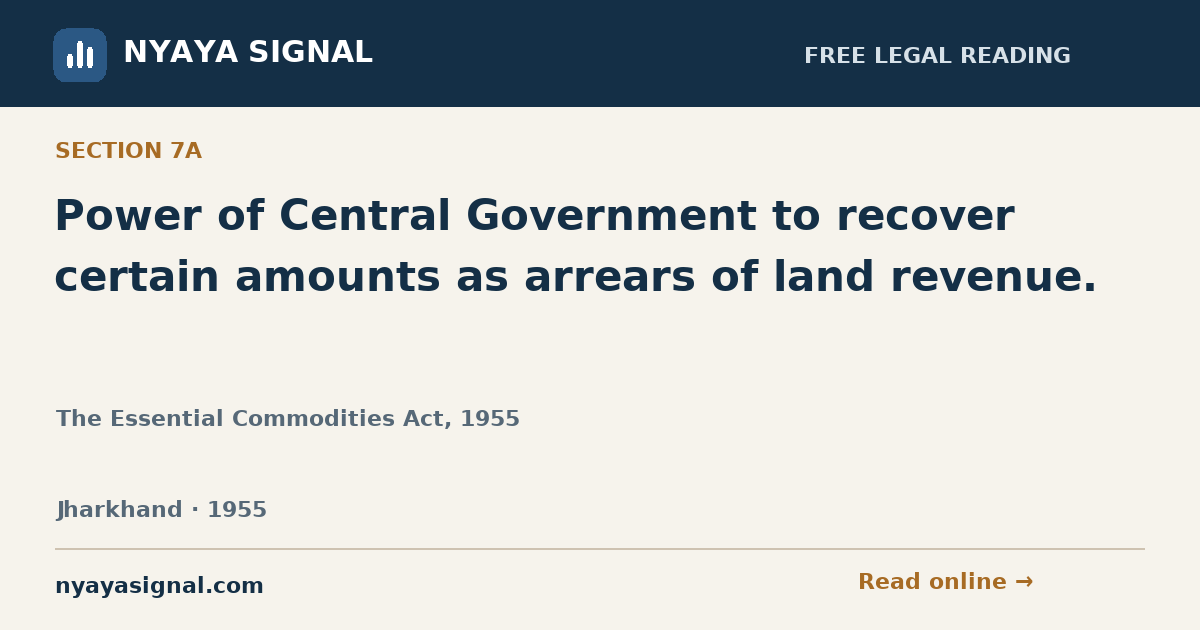 Section 7A — Power of Central Government to recover certain amounts as arrears of land revenue. | The Essential Commodities Act, 1955 | NYAYA SIGNAL