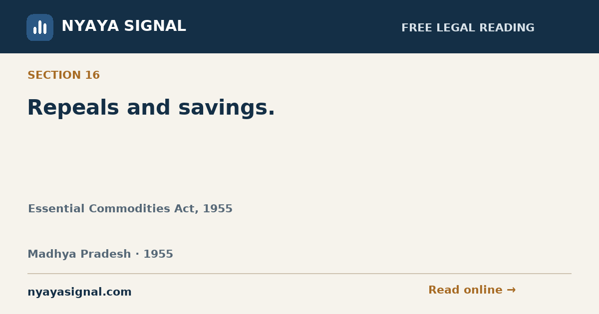 Section 16 — Repeals and savings. | Essential Commodities Act, 1955 | NYAYA SIGNAL