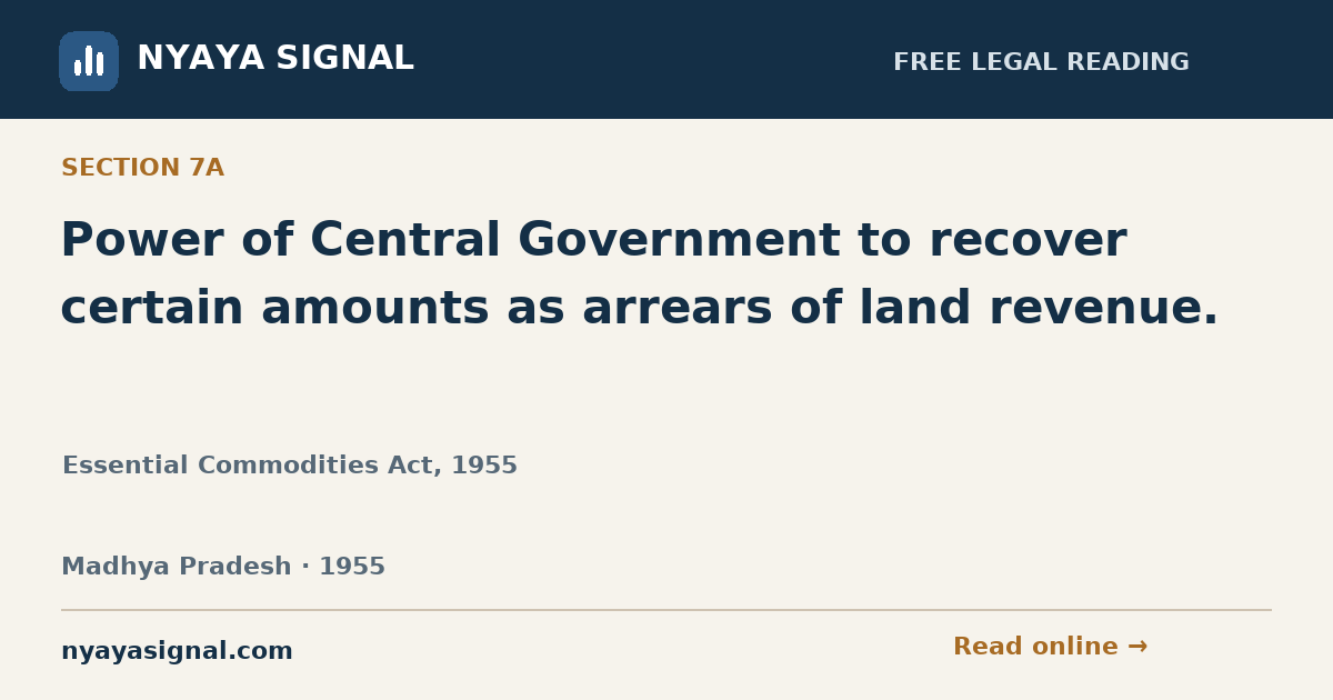 Section 7A — Power of Central Government to recover certain amounts as arrears of land revenue. | Essential Commodities Act, 1955 | NYAYA SIGNAL