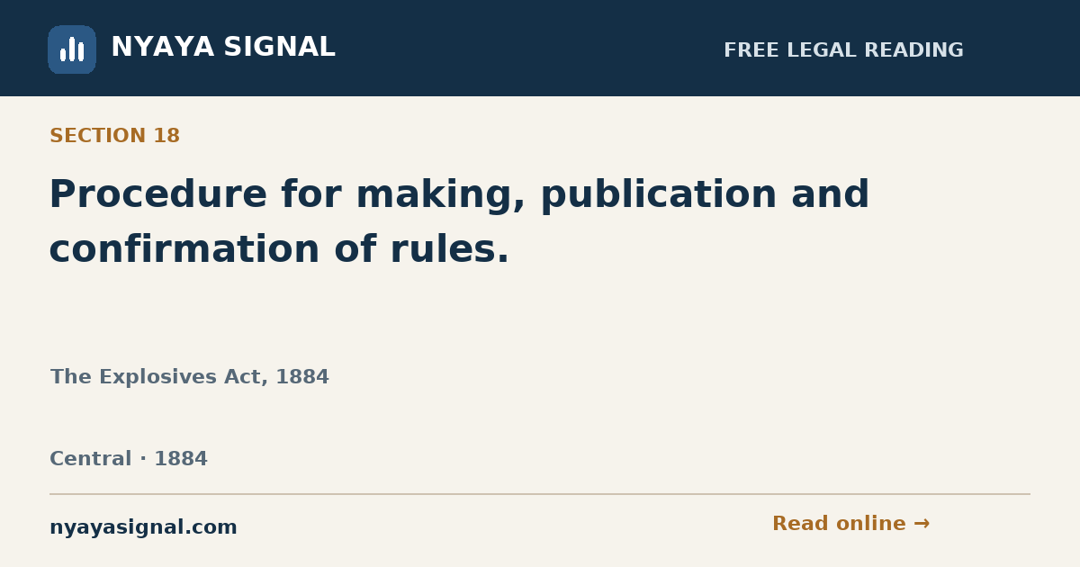 Section 18 — Procedure for making, publication and confirmation of rules. | The Explosives Act, 1884 | NYAYA SIGNAL