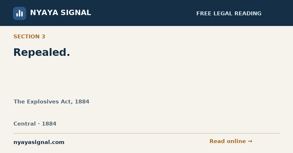 Section 3 — Repealed. | The Explosives Act, 1884 | NYAYA SIGNAL