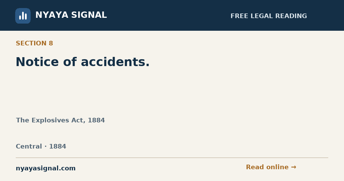 Section 8 — Notice of accidents. | The Explosives Act, 1884 | NYAYA SIGNAL