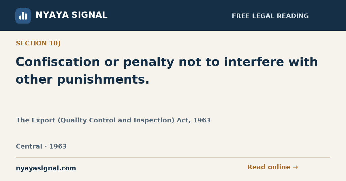 Section 10J — Confiscation or penalty not to interfere with other punishments. | The Export (Quality Control and Inspection) Act, 1963 | NYAYA SIGNAL