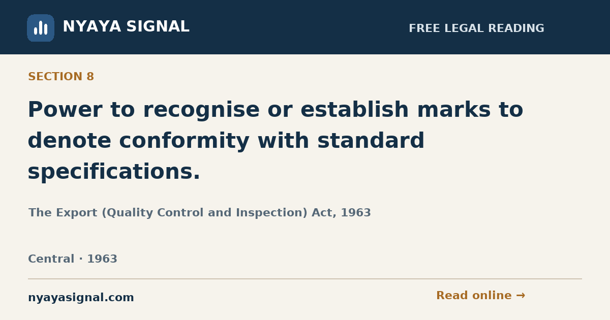 Section 8 — Power to recognise or establish marks to denote conformity with standard specifications. | The Export (Quality Control and Inspection) Act, 1963 | NYAYA SIGNAL