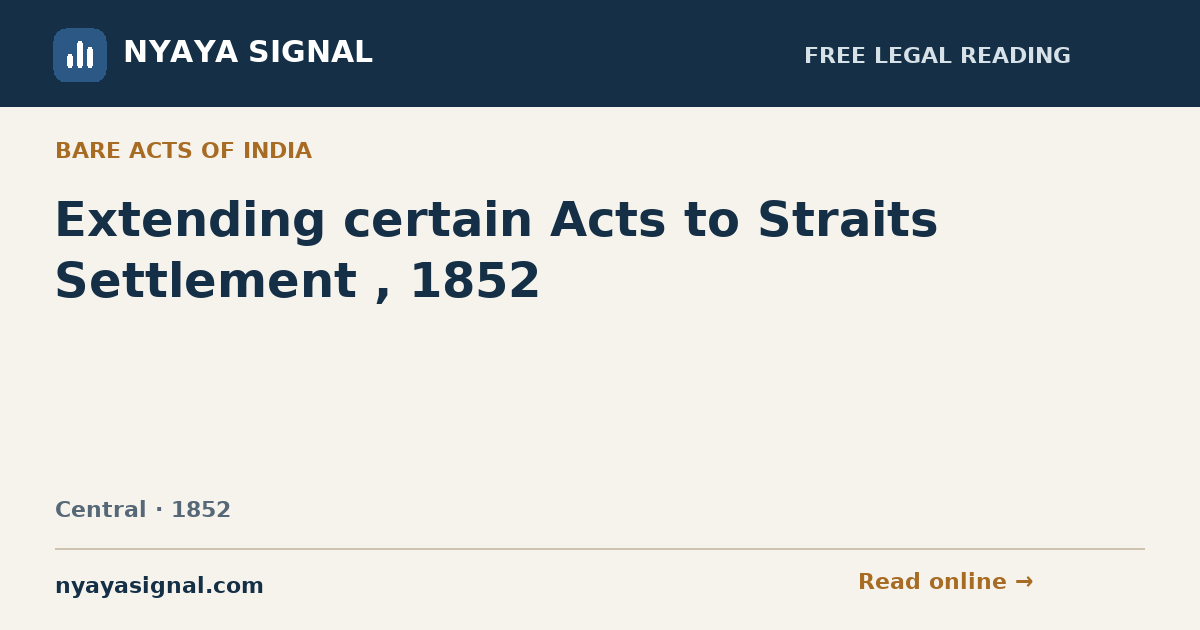 Extending certain Acts to Straits Settlement , 1852 | NYAYA SIGNAL