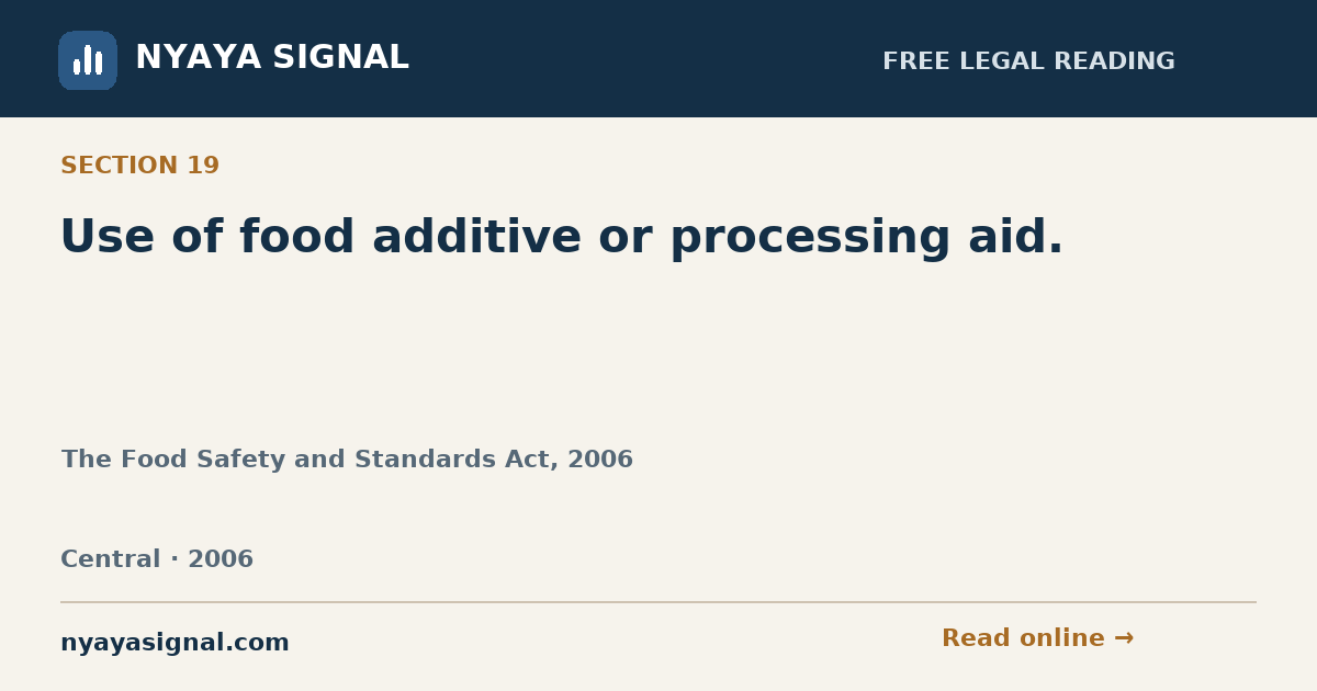 Section 19 — Use of food additive or processing aid. | The Food Safety and Standards Act, 2006 | NYAYA SIGNAL