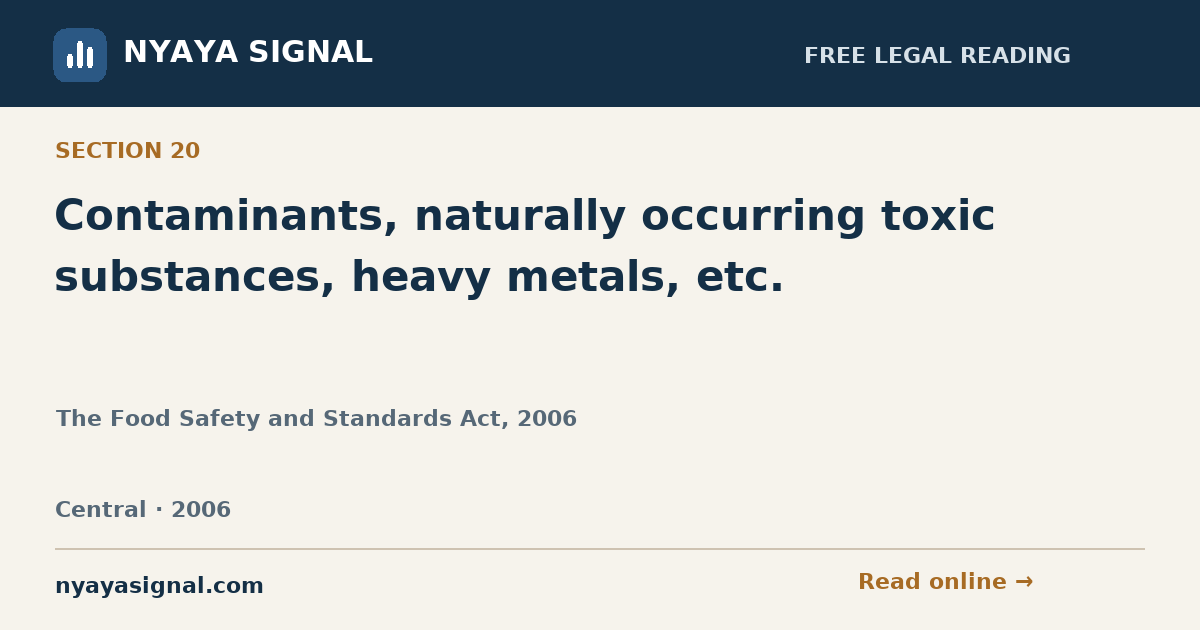 Section 20 — Contaminants, naturally occurring toxic substances, heavy metals, etc. | The Food Safety and Standards Act, 2006 | NYAYA SIGNAL
