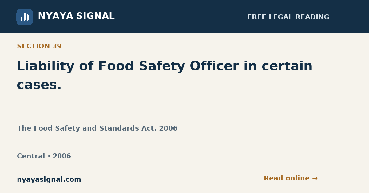 Section 39 — Liability of Food Safety Officer in certain cases. | The Food Safety and Standards Act, 2006 | NYAYA SIGNAL