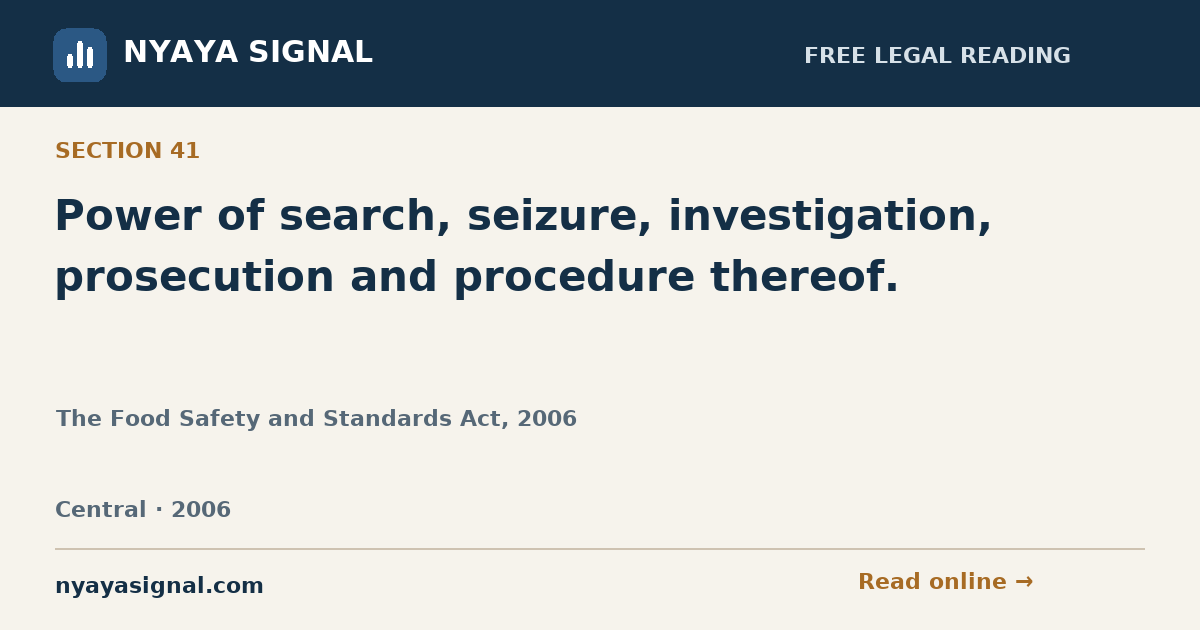 Section 41 — Power of search, seizure, investigation, prosecution and procedure thereof. | The Food Safety and Standards Act, 2006 | NYAYA SIGNAL
