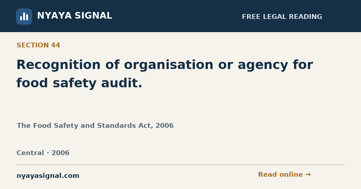 Section 44 — Recognition of organisation or agency for food safety audit. | The Food Safety and Standards Act, 2006 | NYAYA SIGNAL