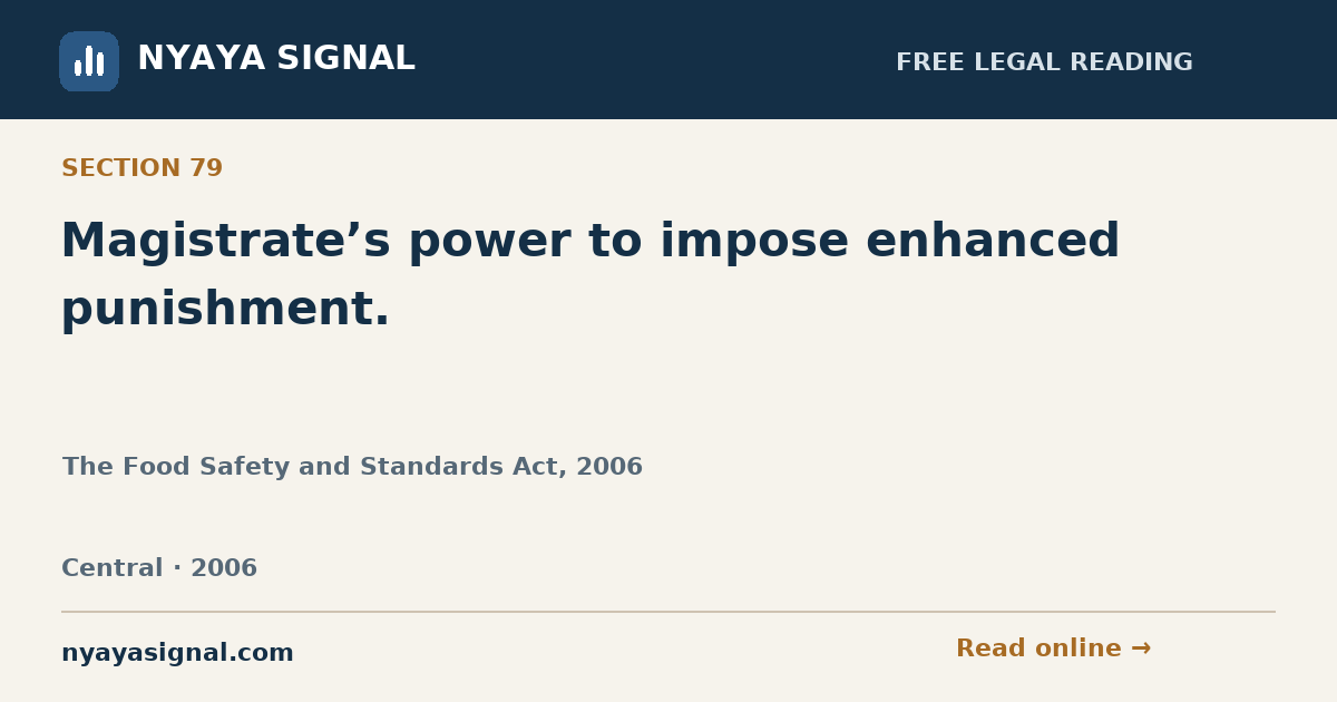 Section 79 — Magistrate’s power to impose enhanced punishment. | The Food Safety and Standards Act, 2006 | NYAYA SIGNAL