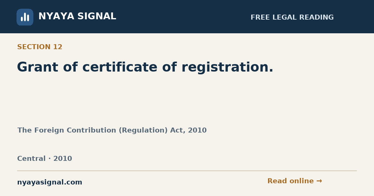 Section 12 — Grant of certificate of registration. | The Foreign Contribution (Regulation) Act, 2010 | NYAYA SIGNAL