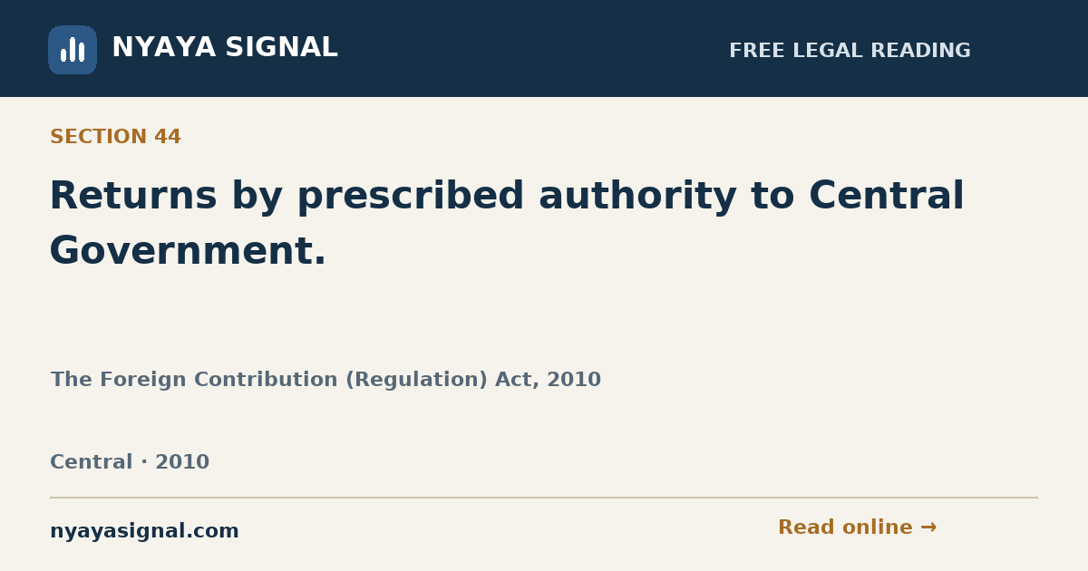 Section 44 — Returns by prescribed authority to Central Government. | The Foreign Contribution (Regulation) Act, 2010 | NYAYA SIGNAL