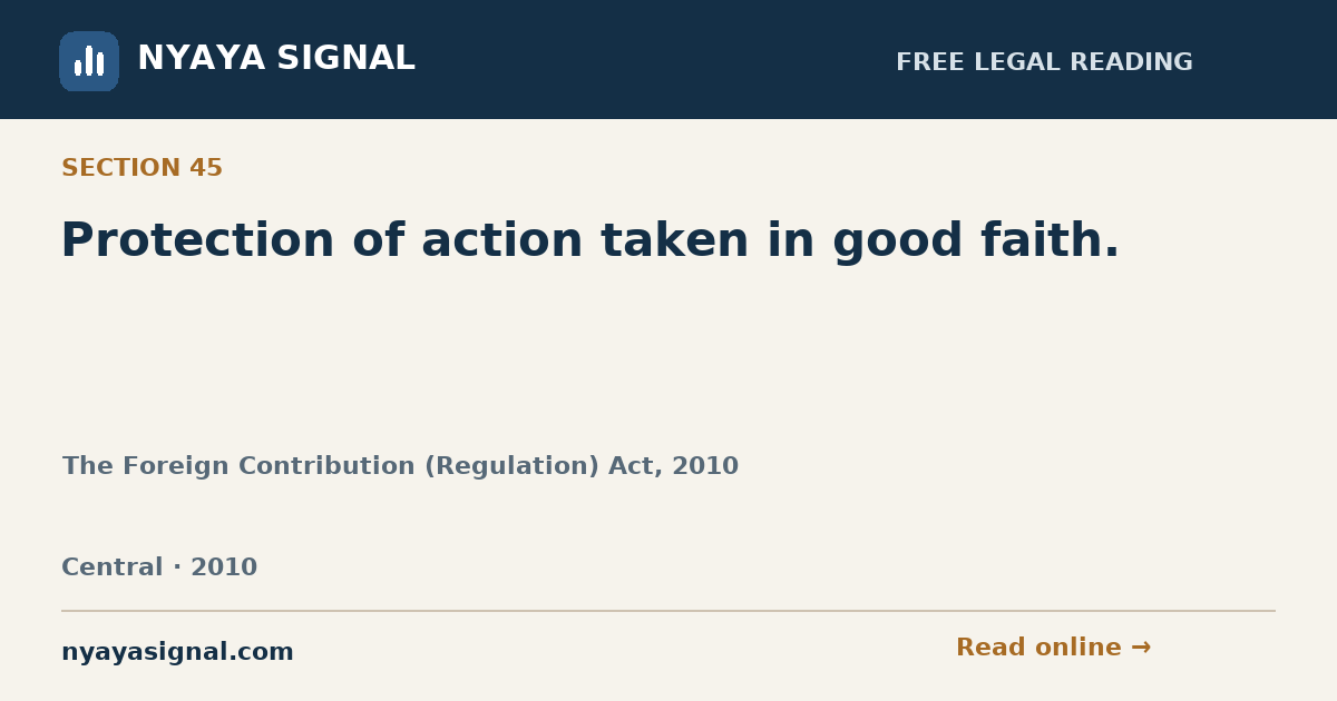 Section 45 — Protection of action taken in good faith. | The Foreign Contribution (Regulation) Act, 2010 | NYAYA SIGNAL