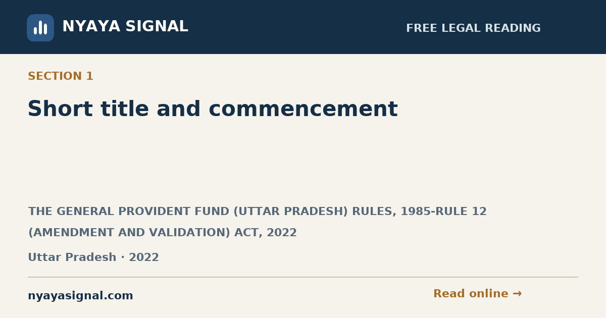 Section 1 — Short title and commencement | THE GENERAL PROVIDENT FUND (UTTAR PRADESH) RULES, 1985-RULE 12 (AMENDMENT AND VALIDATION) ACT, 2022 | NYAYA SIGNAL