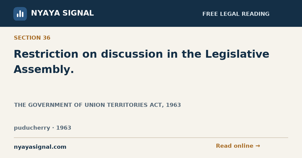 Section 36 — Restriction on discussion in the Legislative Assembly. | THE GOVERNMENT OF UNION TERRITORIES ACT, 1963 | NYAYA SIGNAL