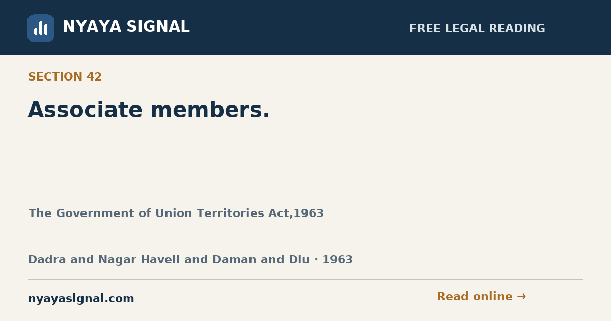 Section 42 — Associate members. | The Government of Union Territories Act,1963 | NYAYA SIGNAL