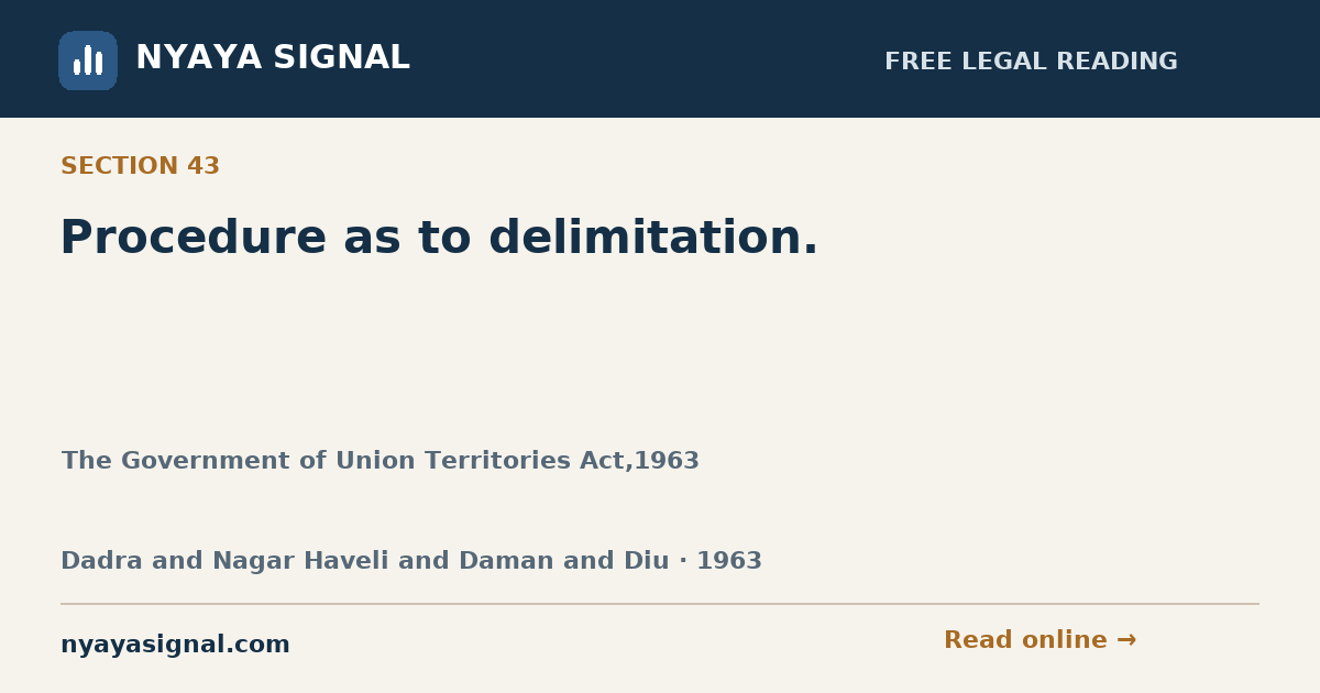 Section 43 — Procedure as to delimitation. | The Government of Union Territories Act,1963 | NYAYA SIGNAL