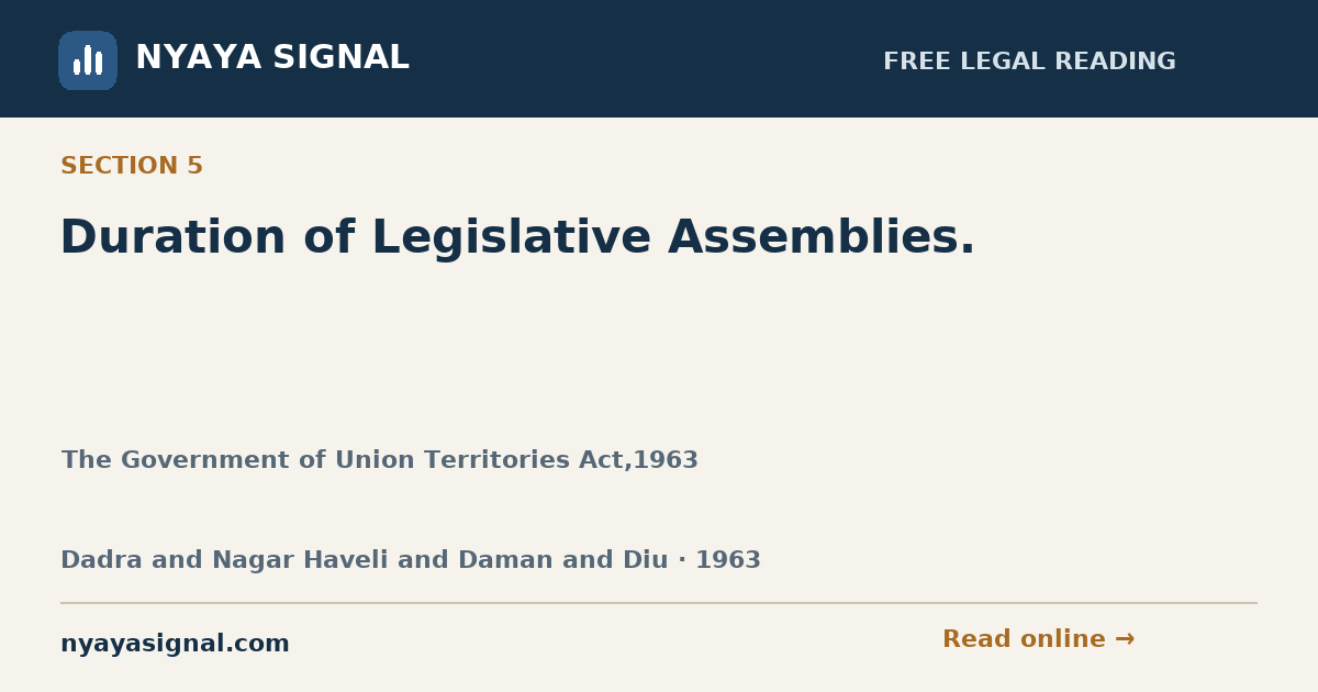 Section 5 — Duration of Legislative Assemblies. | The Government of Union Territories Act,1963 | NYAYA SIGNAL