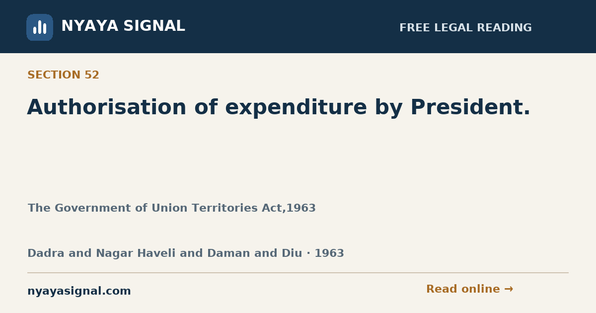 Section 52 — Authorisation of expenditure by President. | The Government of Union Territories Act,1963 | NYAYA SIGNAL