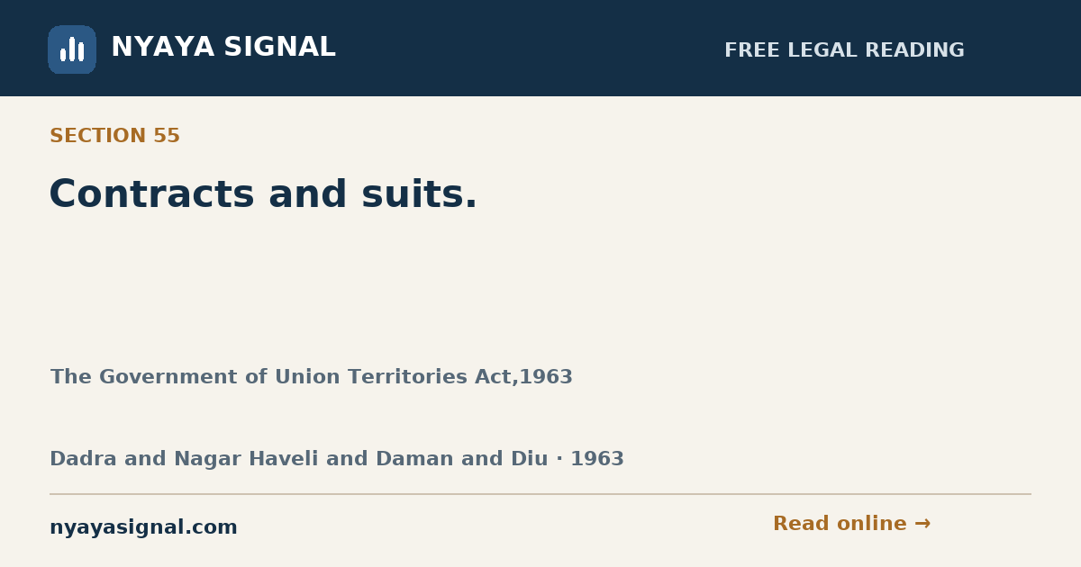Section 55 — Contracts and suits. | The Government of Union Territories Act,1963 | NYAYA SIGNAL