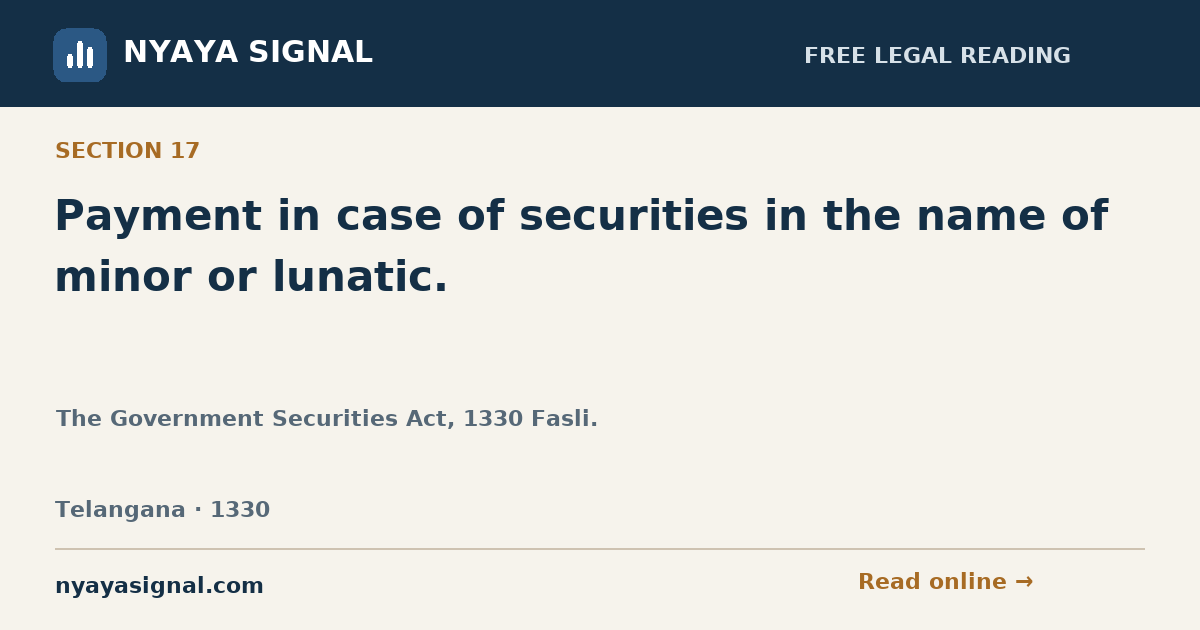 Section 17 — Payment in case of securities in the name of minor or lunatic. | The Government Securities Act, 1330 Fasli. | NYAYA SIGNAL