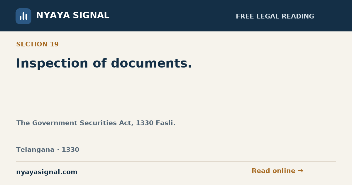Section 19 — Inspection of documents. | The Government Securities Act, 1330 Fasli. | NYAYA SIGNAL