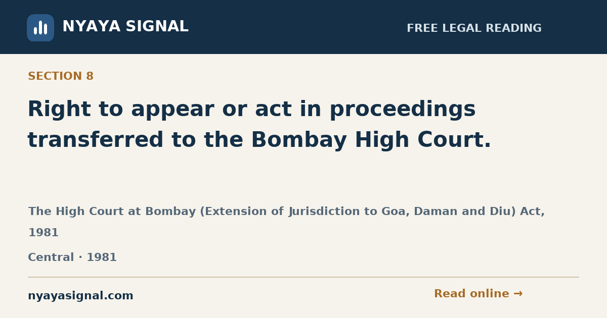 Section 8 — Right to appear or act in proceedings transferred to the Bombay High Court. | The High Court at Bombay (Extension of Jurisdiction to Goa, Daman and Diu) Act, 1981 | NYAYA SIGNAL