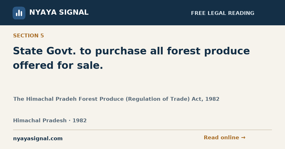 Section 5 — State Govt. to purchase all forest produce offered for sale. | The Himachal Pradeh Forest Produce (Regulation of Trade) Act, 1982 | NYAYA SIGNAL