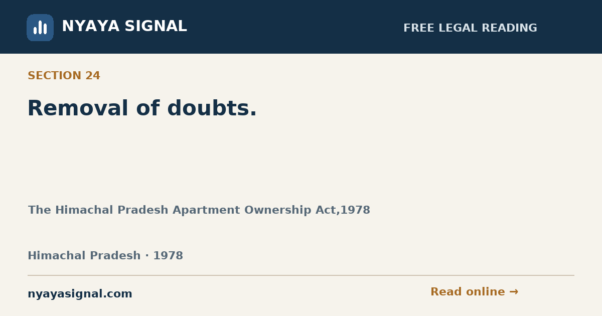 Section 24 — Removal of doubts. | The Himachal Pradesh Apartment Ownership Act,1978 | NYAYA SIGNAL