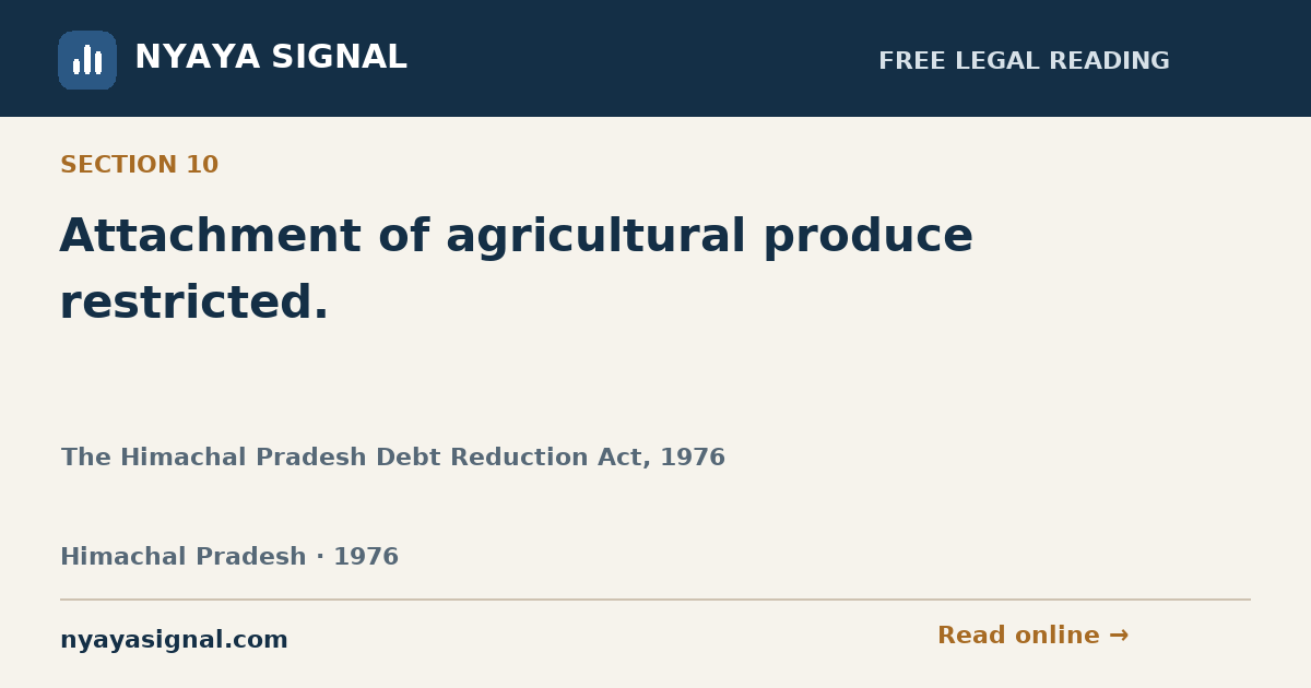 Section 10 — Attachment of agricultural produce restricted. | The Himachal Pradesh Debt Reduction Act, 1976 | NYAYA SIGNAL
