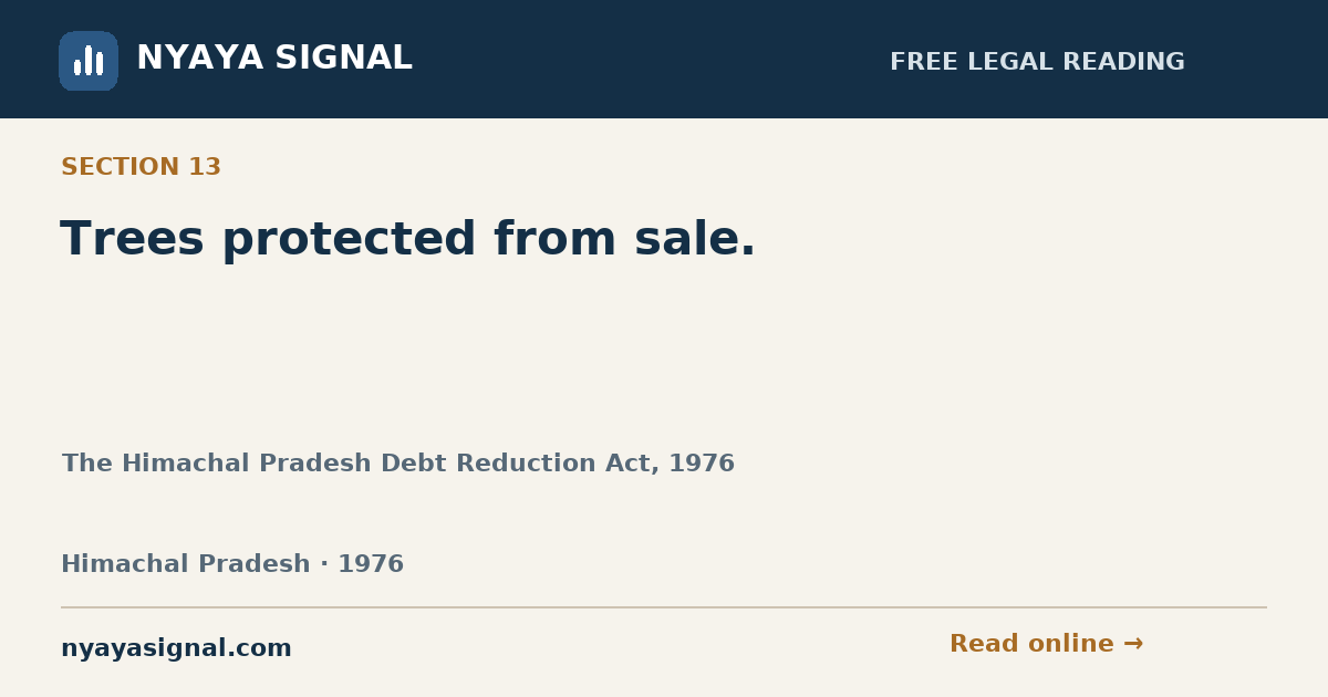 Section 13 — Trees protected from sale. | The Himachal Pradesh Debt Reduction Act, 1976 | NYAYA SIGNAL