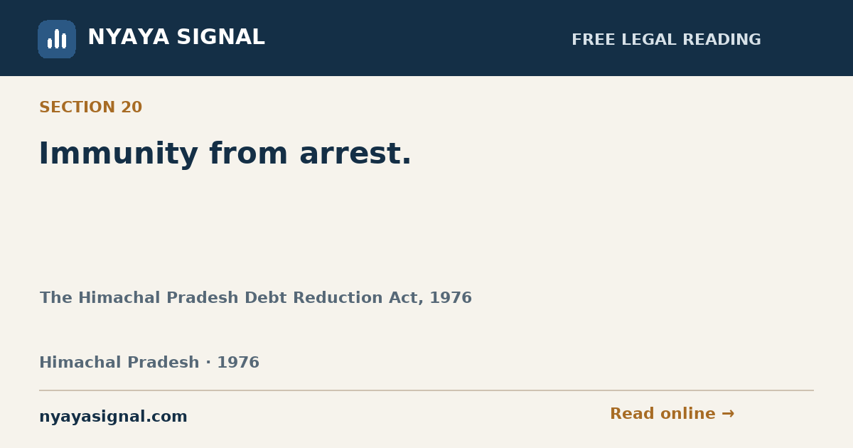 Section 20 — Immunity from arrest. | The Himachal Pradesh Debt Reduction Act, 1976 | NYAYA SIGNAL