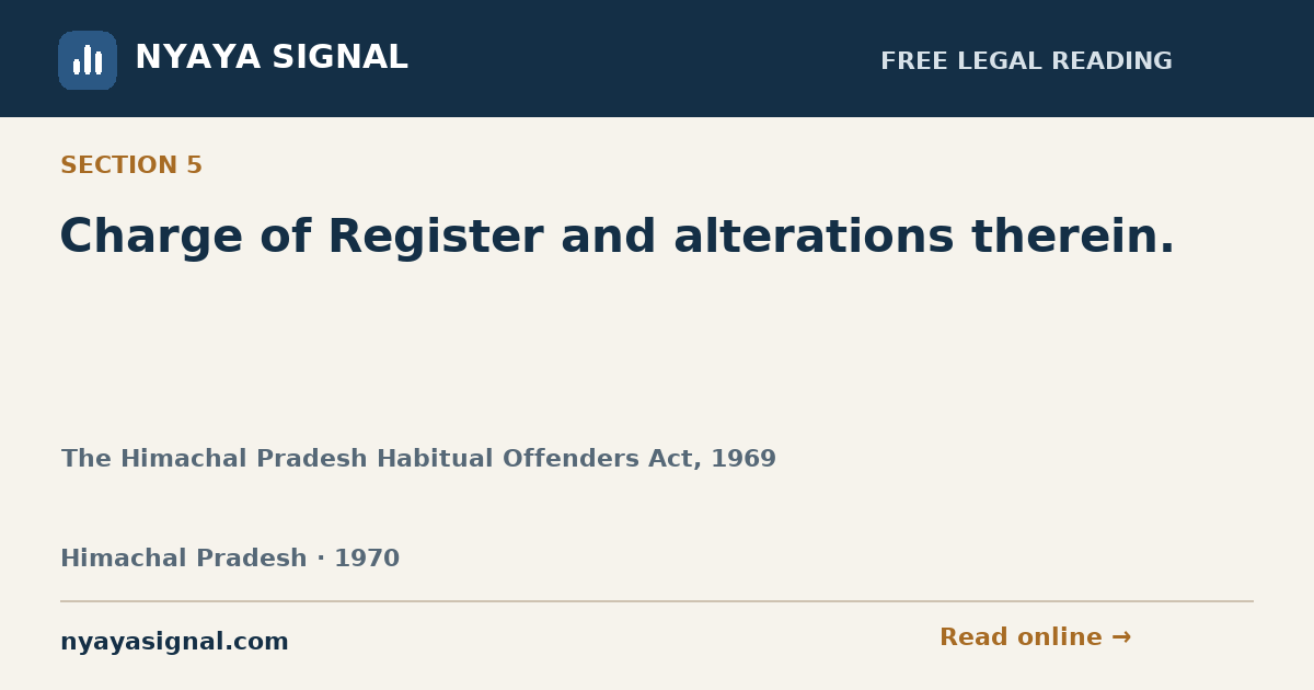 Section 5 — Charge of Register and alterations therein. | The Himachal Pradesh Habitual Offenders Act, 1969 | NYAYA SIGNAL