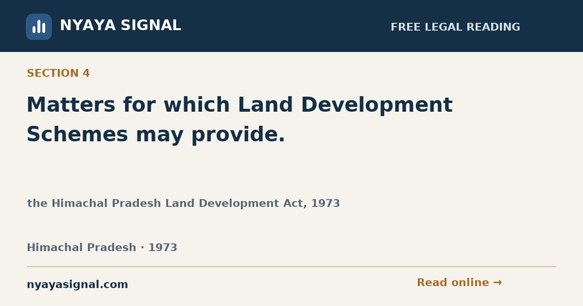 Section 4 — Matters for which Land Development Schemes may provide. | the Himachal Pradesh Land Development Act, 1973 | NYAYA SIGNAL