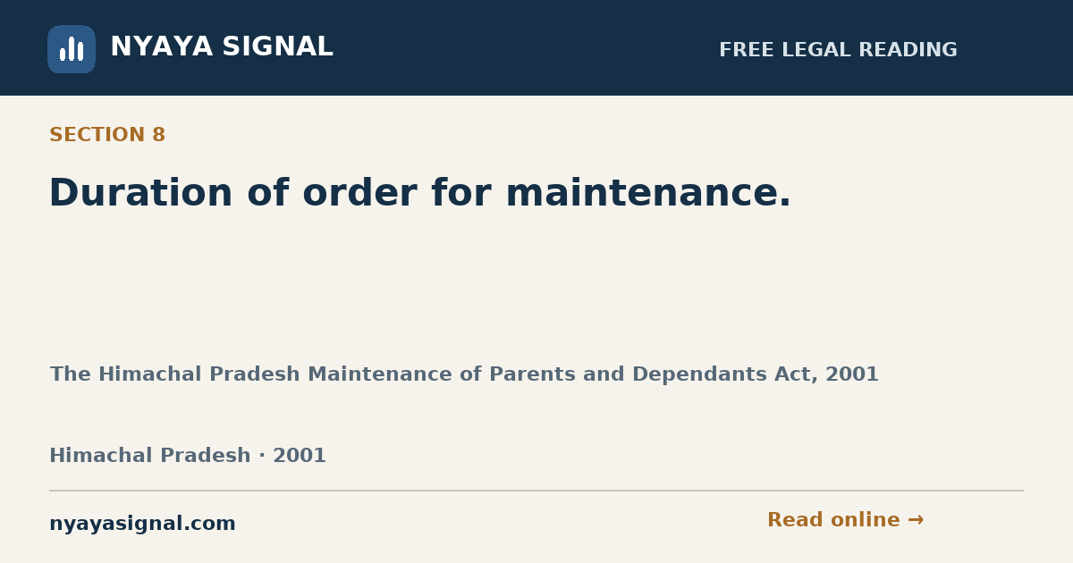 Section 8 — Duration of order for maintenance. | The Himachal Pradesh Maintenance of Parents and Dependants Act, 2001 | NYAYA SIGNAL