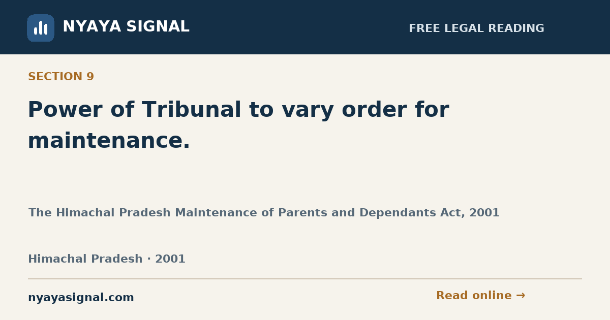 Section 9 — Power of Tribunal to vary order for maintenance. | The Himachal Pradesh Maintenance of Parents and Dependants Act, 2001 | NYAYA SIGNAL