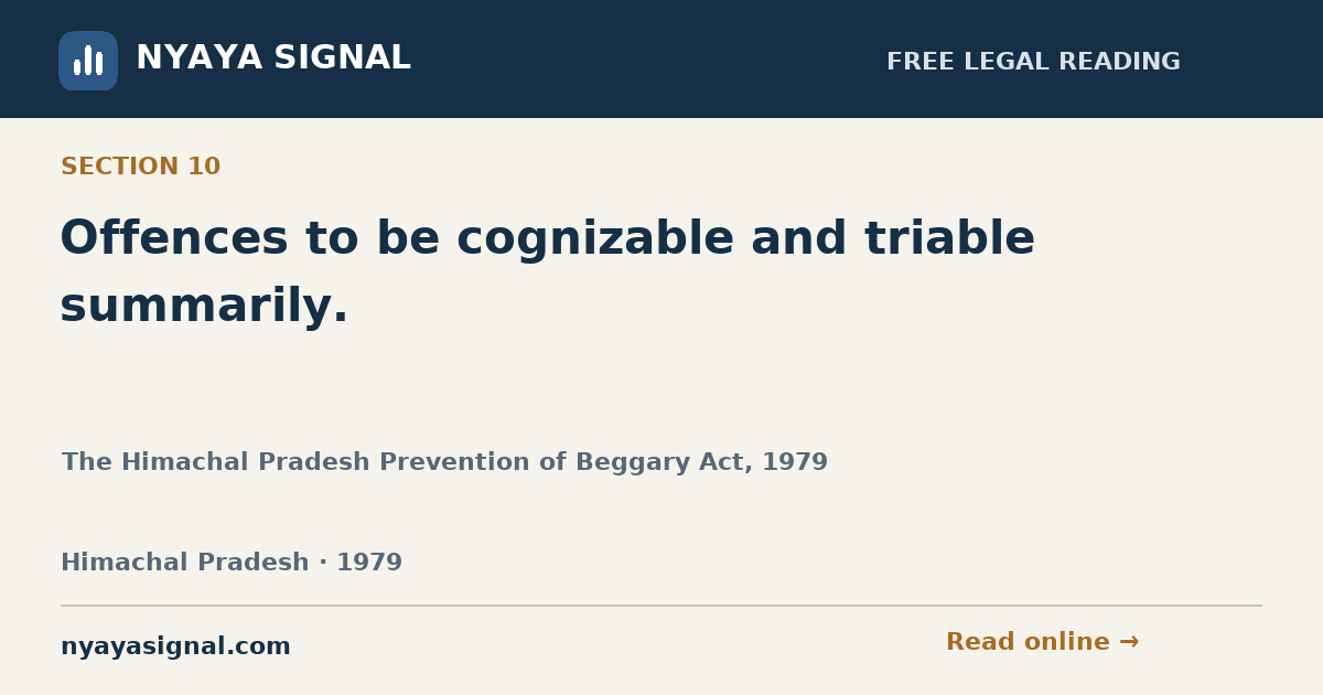 Section 10 — Offences to be cognizable and triable summarily. | The Himachal Pradesh Prevention of Beggary Act, 1979 | NYAYA SIGNAL