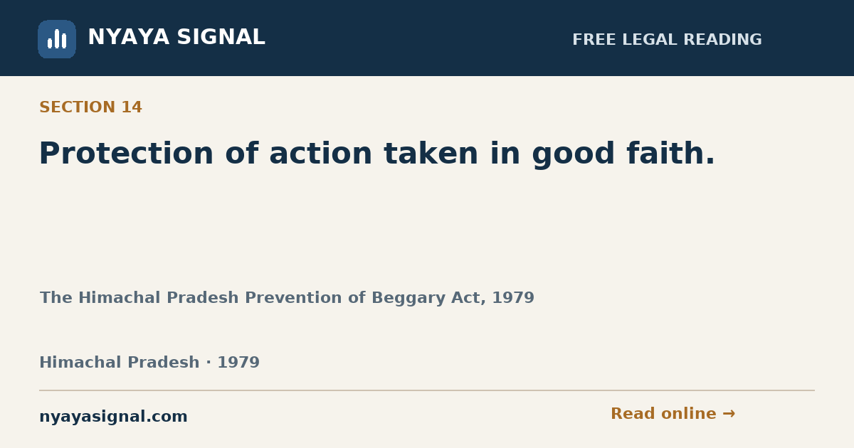 Section 14 — Protection of action taken in good faith. | The Himachal Pradesh Prevention of Beggary Act, 1979 | NYAYA SIGNAL