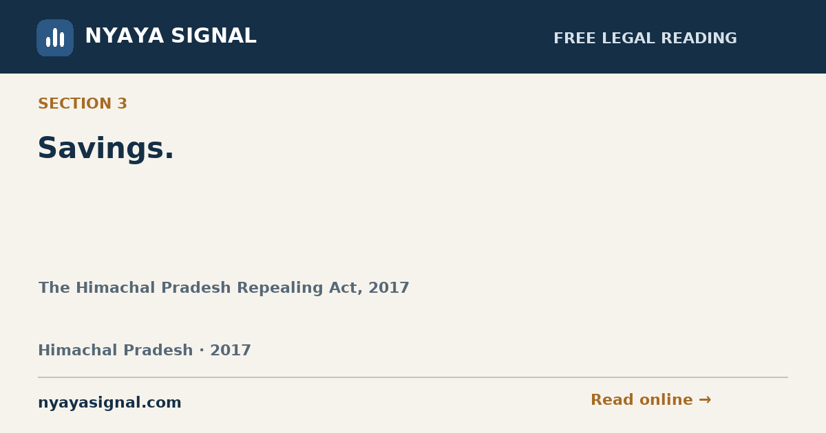 Section 3 — Savings. | The Himachal Pradesh Repealing Act, 2017 | NYAYA SIGNAL