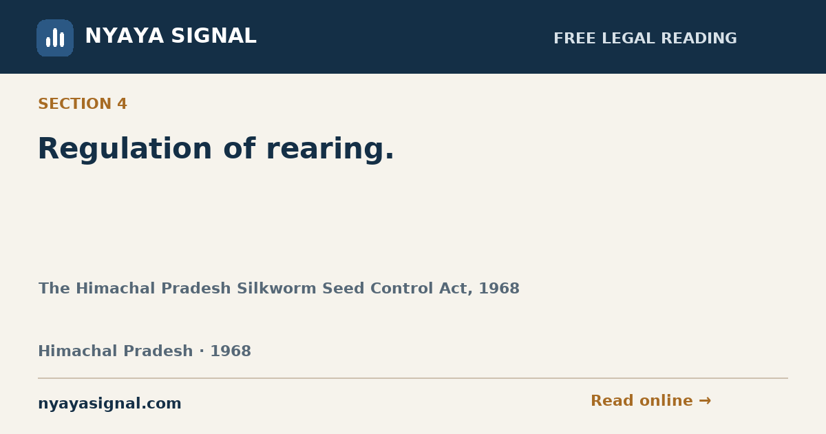 Section 4 — Regulation of rearing. | The Himachal Pradesh Silkworm Seed Control Act, 1968 | NYAYA SIGNAL