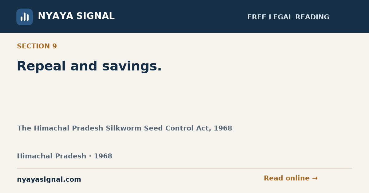 Section 9 — Repeal and savings. | The Himachal Pradesh Silkworm Seed Control Act, 1968 | NYAYA SIGNAL